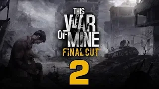 Прохождение This War of Mine: Final Cut #2 - Совсем одна... [День 5 - 10]