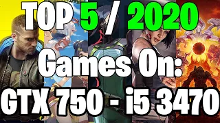 TOP 5 / 2020 Games on | GTX 750 1GB - i5 3470 |