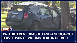 Two different crashes and a shoot-out leaves pair of victims dead in Detroit