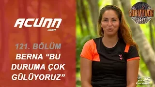 Berna sinirden gülmeye başladı! "Bu duruma çok gülüyoruz" | Bölüm 121 | Survivor 2017