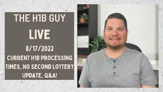 THE H1B GUY LIVE (8/17/2022) Current USCIS H1B Processing Times, No Second Lottery Update, Q&A
