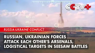 Russian, Ukrainian Forces Attack Each Other's Arsenals, Logistical Targets in Seesaw Battles