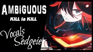 【SEDGEIE】»Ambiguous•KILL la KILL•[English Cover]«