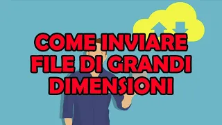 Come INVIARE File di GRANDI DIMENSIONI