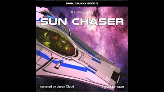 Dark Galaxy, Book 3: Sun Chaser (Part 3 of 10) – Brett Fitzpatrick (Sci-Fi Audiobook)