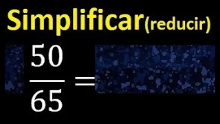 simplificar 50/65 simplificado, reducir fracciones a su minima expresion simple irreducible