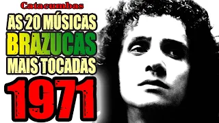 As 20 músicas BRASILEIRAS mais tocadas em 1971!