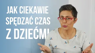 Jak ciekawie spędzać czas z dziećmi? ( 2 - 5 lat )