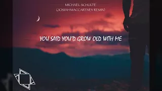 Michael Schulte - You Said You'd Grow Old With Me (Josiah MacCartney Remix) [Electronic]