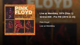 Pink Floyd - Live at Wembley (Disc 1) Pre FM Master Siréne-009 (16th November 1974) UHQ-320 Kb/Ps