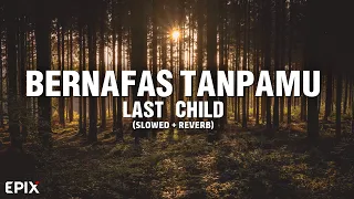 Bernafas Tanpamu - Last Child (Slowed + Reverb) Lyrics