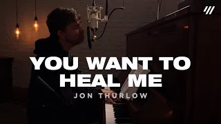 You Want To Heal Me (Worship Set) - Jon Thurlow