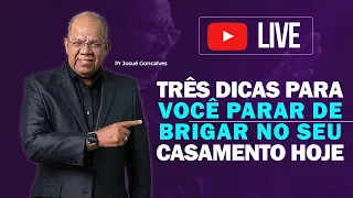 3 DICAS PARA VOCÊ PARAR DE BRIGAR NO CASAMENTO HOJE | •LIVE | Pr. Josué Gonçalves