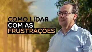 Como lidar com as frustrações | Dr. Augusto Cury