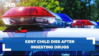 Kent child dies after ingesting drugs, including fentanyl