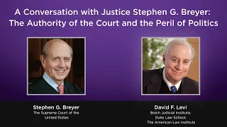 A Conversation with Justice Stephen G. Breyer: The Authority of the Court and the Peril of Politics
