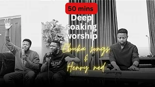 Ebuka Songs in 50mins Soaking Worship with Henry Ned