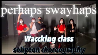 [ Waccking class - perhaps swayhaps | sohyeon choreography ]