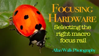Focusing Hardware - selecting the right macro focus rail