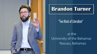 Dr  Brandon Turner on Two Kinds of Liberalism