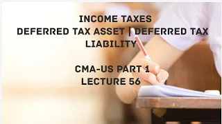 Income Taxes | Deferred Tax Liability or Asset | CMA (US)-PART 1 Lec 56