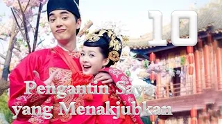 Pengantin Saya yang Menakjubkan 10丨My Amazing Bride 10