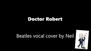 Doctor Robert - Beatles vocal cover by Neil