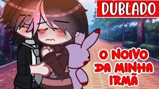 O Noivo Da Minha Irmã 🥵 ( DUBLADO ) 🏳️‍🌈 Yaoi | BL / Mini Filme Gacha 🏳️‍🌈