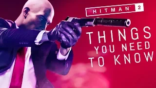 Hitman 2: 10 Things You NEED To Know