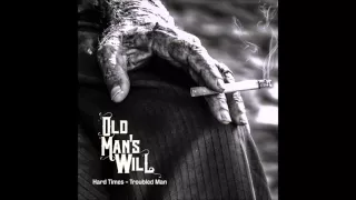 Old Man's Will - Hard Times - Troubled Man