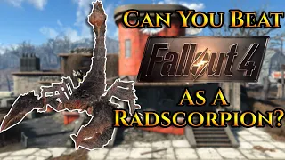 Can You Beat Fallout 4 As A Radscorpion?