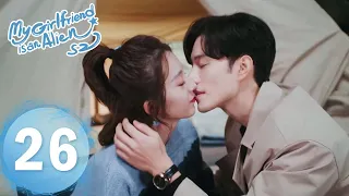 【My Girlfriend is an Alien S2】EP26——Starring: Xu Zhixian, Wan Peng | ENG SUB