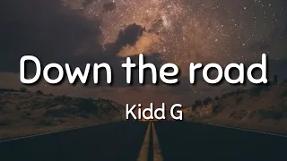 Kidd G - Down the road ( lyrics)