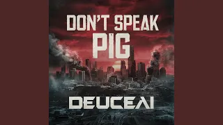 Don't Speak Pig (feat. Deuce)