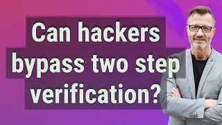 Can hackers bypass two step verification?