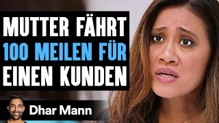 Mutter FÄHRT 100 MEILEN FÜR Einen Kunden  | Dhar Mann Studios