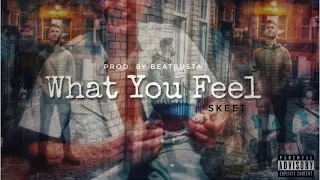 Skeet  -  What You Feel |Prod. By Beat Busta| New Music!
