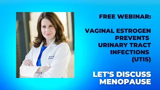 Vaginal Estrogen Prevents Urinary Tract Infections (UTIs) - Let's Discuss Menopause!