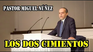 Los dos cimientos (Mateo 7 :24 -27) - Pastor Miguel Núñez