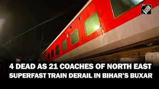 Bihar: 4 dead as 21 coaches of North East Superfast train derail in Buxar