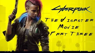 Cyberpunk 2077 The Disaster Movie Part 3 | A Review