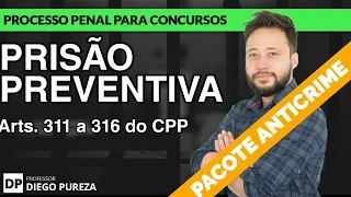 Prisão Preventiva - após o PACOTE ANTICRIME (arts. 311 a 316 do CPP)