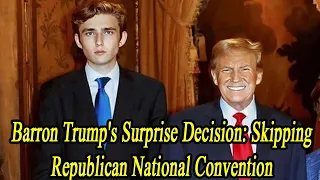 Barron Trump's Surprise Decision: Skipping Republican National Convention