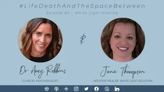 EPISODE 085 |   White Light Healing with Jane Thompson, Near Death Experiencer and Healer