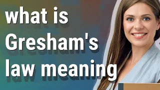 Gresham's law | meaning of Gresham's law
