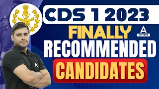 CDS 1 2023 | CDS FINALLY RECOMMENDED CANDIDATES ( IMA, INA, AFA, OTA ) by Atul Sir