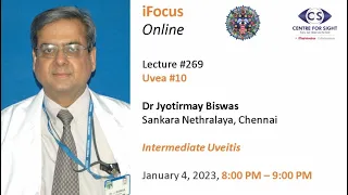 Lecture#269, Uvea #10 , Dr Jyotirmay Biswas on "Intermediate Uveitis" - Wednesday, January 4, 8 PM
