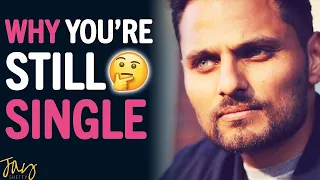 "This Is Why You're STILL SINGLE In Life!"| Jay Shetty