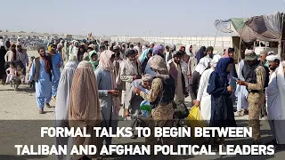 AFGHAN POWER SHIFT: Formal talks to begin between Taliban and political leaders