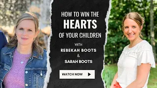 Winning the Hearts of Our Children with Rebekah Boots